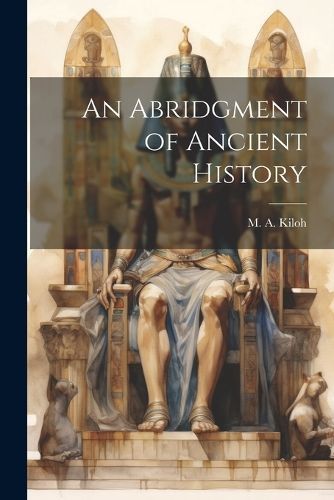 Abridgment of Ancient History By Kiloh 9781022093751 (Paperback)