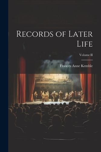 Records of Later Life; Volume II By Kemble 9781022093812 (Paperback)