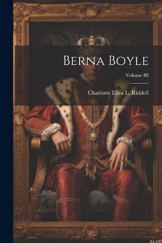 Berna Boyle; Volume III By Eliza L Riddell 9781022101579 (Paperback)