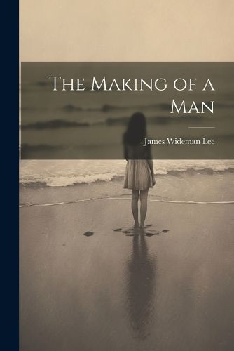 The Making of a Man By James Wideman Lee 9781022102910 (Paperback)