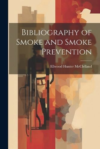 Bibliography of Smoke and Smoke Prevention By McClelland 9781022104938