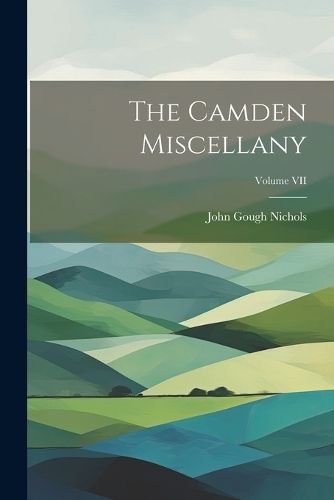 Camden Miscellany; Volume VII By Nichols 9781022105096 (Paperback)