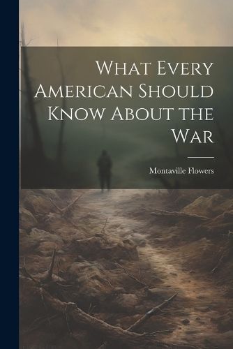 What Every American Should Know About the War By Flowers 9781022107137