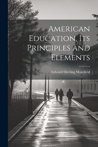 American Education, Its Principles and Elements By Mansfield