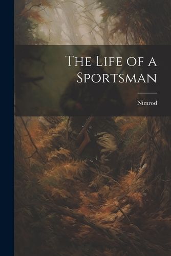 Life of a Sportsman By Nimrod 9781022117532 (Paperback)