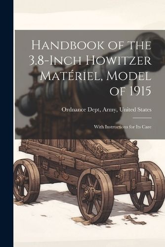 Handbook of the 3.8-Inch Howitzer Matériel, Model of 1915 By Dept