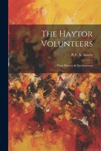 Haytor Volunteers; Their History & Development By P F S 9781022126596