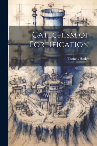 Catechism of Fortification By Hodge 9781022128828 (Paperback)