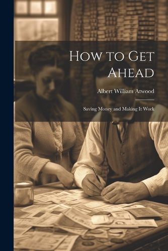 How to Get Ahead By Albert William Atwood 9781022133662 (Paperback)