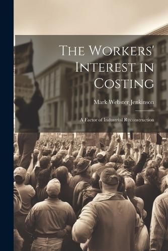 Workers' Interest in Costing By Webster 9781022134751 (Paperback)