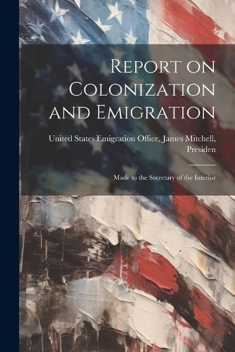 Report on Colonization and Emigration By States Emigration Office