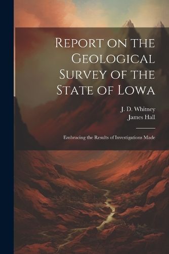 Report on the Geological Survey of the State of Lowa By Hall