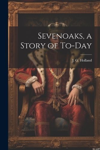 Sevenoaks, a Story of To-day By Holland 9781022142848 (Paperback)