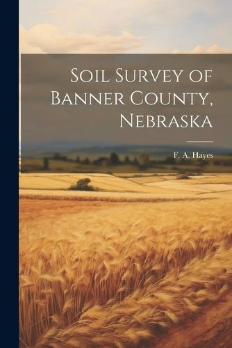 Soil Survey of Banner County, Nebraska By Hayes 9781022150294