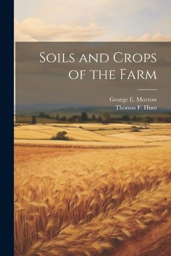 Soils and Crops of the Farm By Morrow 9781022161139 (Paperback)