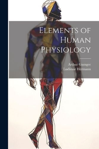 Elements of Human Physiology By Hermann 9781022168350 (Paperback)
