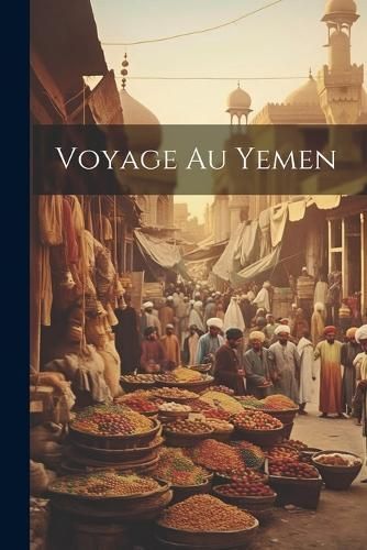 Voyage au Yemen By Anonymous 9781022170711 (Paperback)