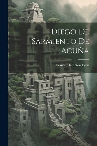 Diego de Sarmiento de Acuña By Lyon 9781022172067 (Paperback)