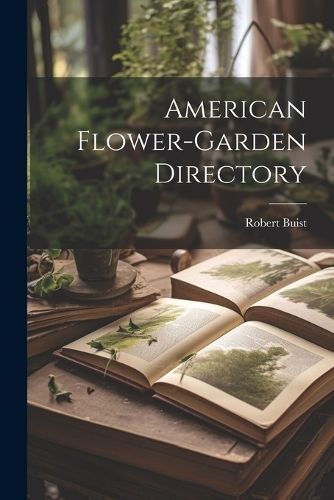 American Flower-Garden Directory By Buist 9781022174450 (Paperback)