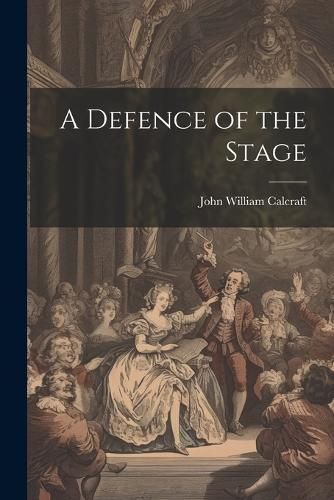 Defence of the Stage By Calcraft 9781022175266 (Paperback)