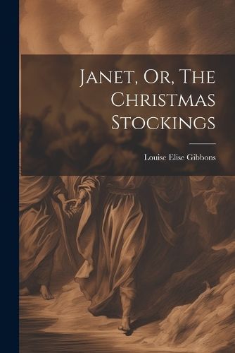 Janet, Or, The Christmas Stockings By Gibbons 9781022178045