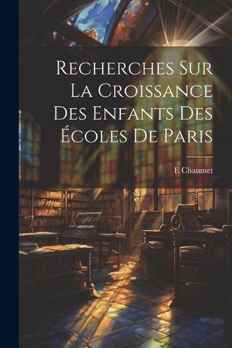 Recherches Sur La Croissance Des Enfants Des Écoles De Paris