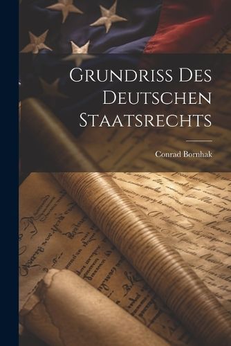 Grundriss Des Deutschen Staatsrechts By Bornhak 9781022186279