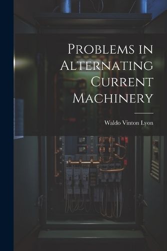Problems in Alternating Current Machinery By Lyon 9781022186484