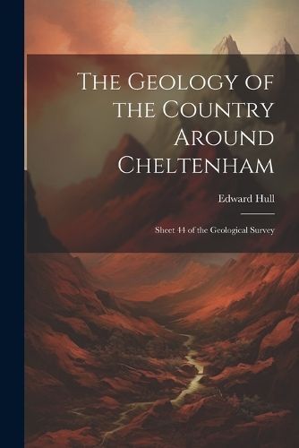 Geology of the Country Around Cheltenham By Hull 9781022187634