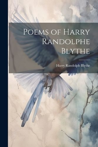 Poems of Harry Randolphe Blythe By Blythe 9781022195875 (Paperback)