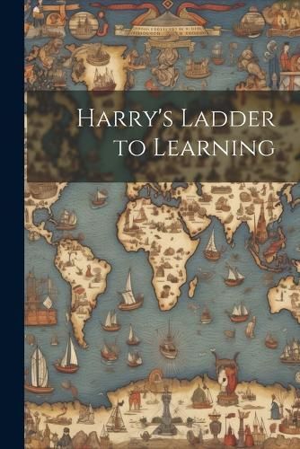 Harry's Ladder to Learning By Anonymous 9781022198289 (Paperback)