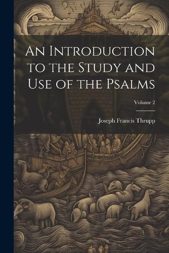 Introduction to the Study and use of the Psalms; Volume 2 By Thrupp