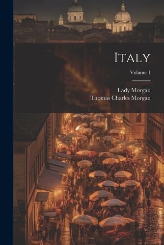 Italy; Volume 1 By Morgan 9781022200524 (Paperback)