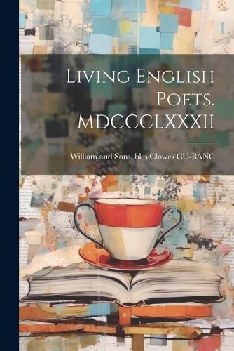 Living English Poets. MDCCCLXXXII By Clowes Cu-Banc 9781022205345