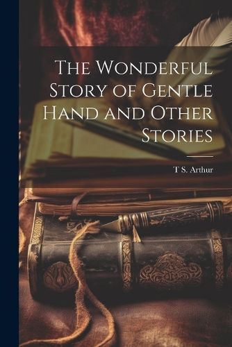 Wonderful Story of Gentle Hand and Other Stories By Arthur (Paperback)