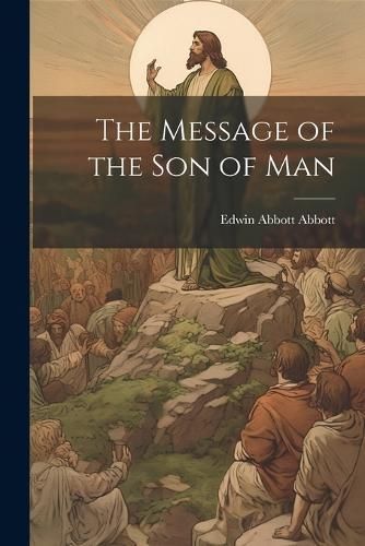Message of the Son of Man By Abbott 9781022207769 (Paperback)