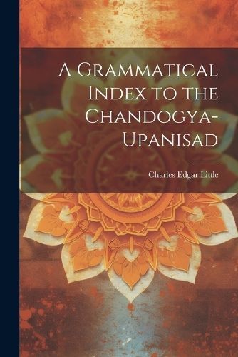 Grammatical Index to the Chandogya-upanisad By Little 9781022207851