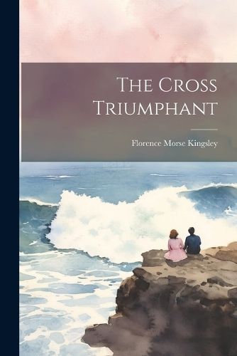 Cross Triumphant By Kingsley 9781022210585 (Paperback)