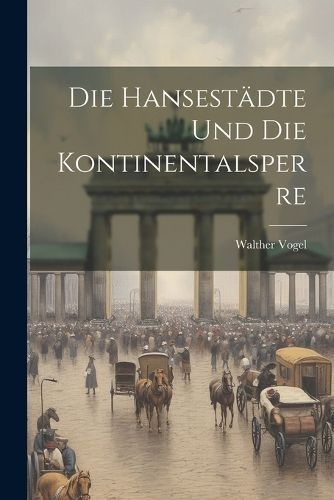 Hansestädte und die Kontinentalsperre By Vogel 9781022215542