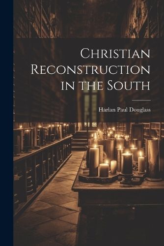 Christian Reconstruction in the South By Douglass 9781022216990