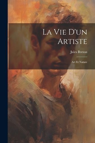 La Vie D'un Artiste By Jules Breton 9781022226821 (Paperback)