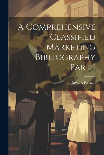 Comprehensive Classified Marketing Bibliography Part I By Revzan