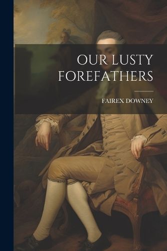 Our Lusty Forefathers By Downey 9781022234970 (Paperback)