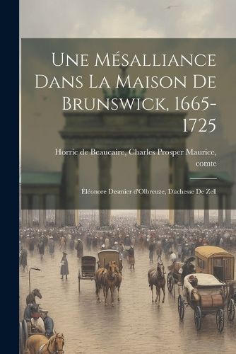 mésalliance dans la maison de Brunswick, 1665-1725 9781022237551