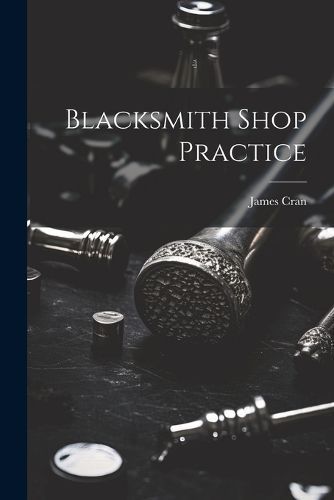 Blacksmith Shop Practice By Cran 9781022241121 (Paperback)