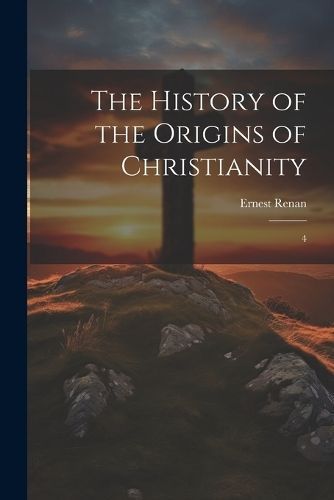 History of the Origins of Christianity By Renan 9781022241848