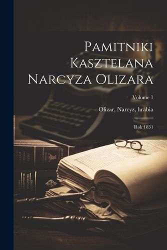 Pamitniki kasztelana Narcyza Olizara By Olizar 9781022243309