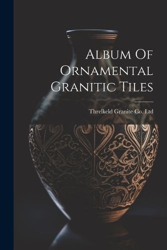 Album Of Ornamental Granitic Tiles 9781022247543 (Paperback)