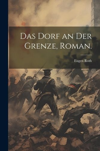 Dorf an der Grenze, Roman. By Roth 9781022248717 (Paperback)