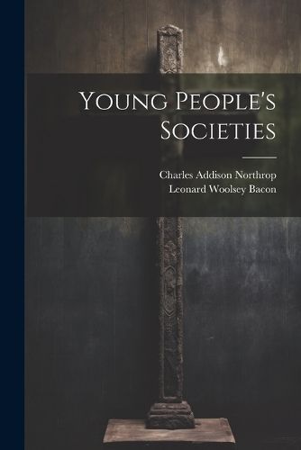 Young People's Societies By Bacon 9781022251373 (Paperback)